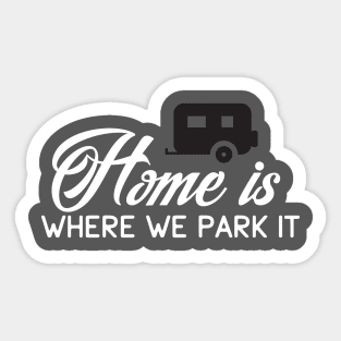 Camping: Home is where we park it Sticker